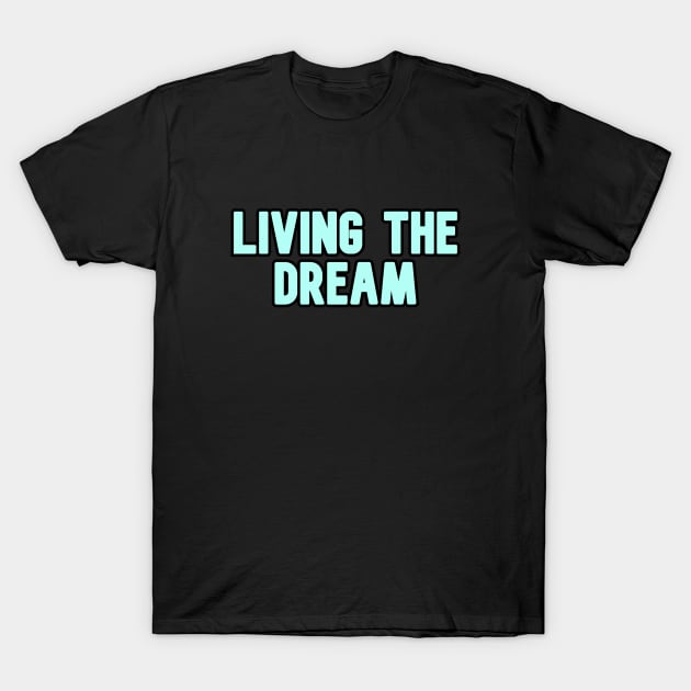 Living the dream T-Shirt by Word and Saying